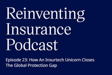 How An Insurtech Unicorn Closes The Global Protection Gap